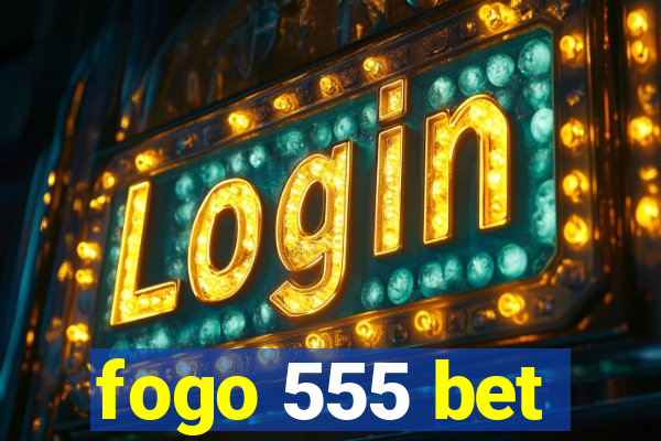 fogo 555 bet